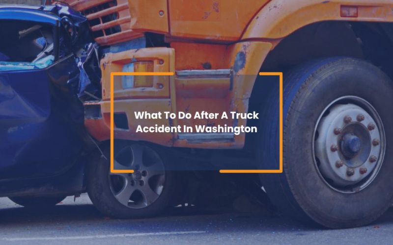 what to do after a truck accident in washington
